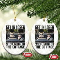 Get In Loser Were Going To The Cottage Ceramic Ornament Funny Cat Gifts Internet Memes