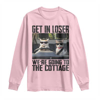 Get In Loser Were Going To The Cottage Long Sleeve Shirt Funny Cat Gifts Internet Memes