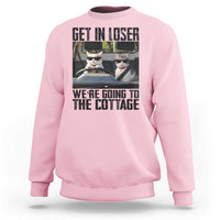 Get In Loser Were Going To The Cottage Sweatshirt Funny Cat Gifts Internet Memes