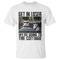Get In Loser Were Going To The Cottage T Shirt Funny Cat Gifts Internet Memes