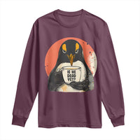 Is He Dead Yet Long Sleeve Shirt Penguins Resist and Persist