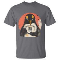 Is He Dead Yet T Shirt Penguins Resist and Persist