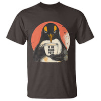 Is He Dead Yet T Shirt Penguins Resist and Persist
