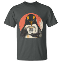 Is He Dead Yet T Shirt Penguins Resist and Persist