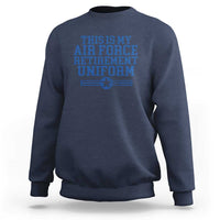 Veteran US Air Force Sweatshirt This Is My Retirement Uniform - Wonder Print Shop