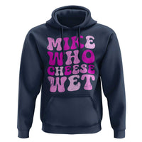 Mike Who Cheese Wet Hoodie Funny Embarrassing Inappropriate Raunchy - Wonder Print Shop