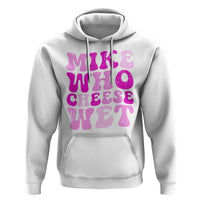 Mike Who Cheese Wet Hoodie Funny Embarrassing Inappropriate Raunchy - Wonder Print Shop