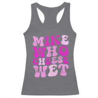 Mike Who Cheese Wet Racerback Tank Top Funny Embarrassing Inappropriate Raunchy - Wonder Print Shop