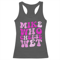 Mike Who Cheese Wet Racerback Tank Top Funny Embarrassing Inappropriate Raunchy - Wonder Print Shop
