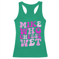 Mike Who Cheese Wet Racerback Tank Top Funny Embarrassing Inappropriate Raunchy - Wonder Print Shop