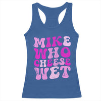 Mike Who Cheese Wet Racerback Tank Top Funny Embarrassing Inappropriate Raunchy - Wonder Print Shop