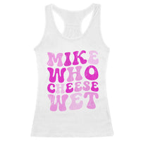 Mike Who Cheese Wet Racerback Tank Top Funny Embarrassing Inappropriate Raunchy - Wonder Print Shop