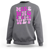 Mike Who Cheese Wet Sweatshirt Funny Embarrassing Inappropriate Raunchy - Wonder Print Shop