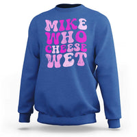 Mike Who Cheese Wet Sweatshirt Funny Embarrassing Inappropriate Raunchy - Wonder Print Shop