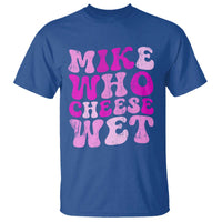 Mike Who Cheese Wet T Shirt Funny Embarrassing Inappropriate Raunchy - Wonder Print Shop