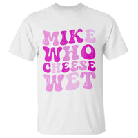 Mike Who Cheese Wet T Shirt Funny Embarrassing Inappropriate Raunchy - Wonder Print Shop