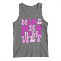 Mike Who Cheese Wet Tank Top Funny Embarrassing Inappropriate Raunchy - Wonder Print Shop