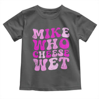 Mike Who Cheese Wet Toddler T Shirt Funny Embarrassing Inappropriate Raunchy - Wonder Print Shop