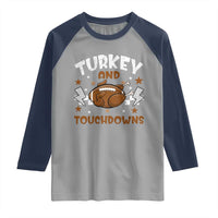 Thanksgiving Turkey And Touchdowns Football Season Raglan Shirt Game Day