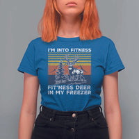 Hunting T Shirt For Women I'm Into Fitness Fit'ness Deer In My Freezer Gift for Hunter - Wonder Print Shop