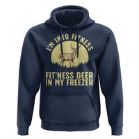 Hunting Hoodie I'm Into Fitness Fit'ness Deer In My Freezer Deer Hunter
