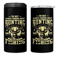 Fishing and Hunting 4 in 1 Can Cooler Tumbler I'm Not Always Thinking About Hunting Wildlife Deer Lover