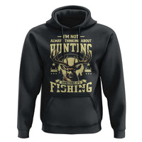 Fishing & Hunting Hoodie I'm Not Always Thinking About Hunting Wildlife Deer Lover