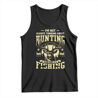 Fishing and Hunting Tank Top I'm Not Always Thinking About Hunting Wildlife Deer Lover