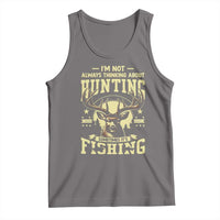 Fishing and Hunting Tank Top I'm Not Always Thinking About Hunting Wildlife Deer Lover