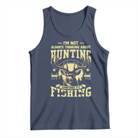 Fishing and Hunting Tank Top I'm Not Always Thinking About Hunting Wildlife Deer Lover