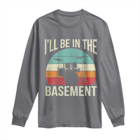 Funny Drummer Long Sleeve Shirt Drum Set Drumming Lovers I'll Be In The Basement - Wonder Print Shop