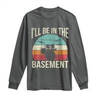 Funny Drummer Long Sleeve Shirt Drum Set Drumming Lovers I'll Be In The Basement - Wonder Print Shop