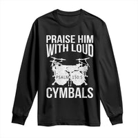 Christian Drummer Long Sleeve Shirt Praise Him With Loud Cymbals Drumming Psalm 150:3 - Wonder Print Shop