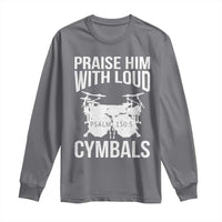 Christian Drummer Long Sleeve Shirt Praise Him With Loud Cymbals Drumming Psalm 150:3 - Wonder Print Shop
