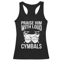 Christian Drummer Racerback Tank Top Praise Him With Loud Cymbals Drumming Psalm 150:3 - Wonder Print Shop