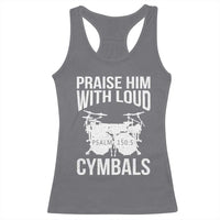 Christian Drummer Racerback Tank Top Praise Him With Loud Cymbals Drumming Psalm 150:3 - Wonder Print Shop