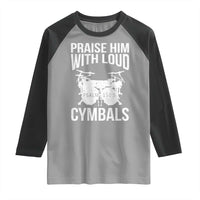 Christian Drummer Raglan Shirt Praise Him With Loud Cymbals Drumming Psalm 150:3 - Wonder Print Shop