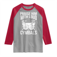 Christian Drummer Raglan Shirt Praise Him With Loud Cymbals Drumming Psalm 150:3 - Wonder Print Shop