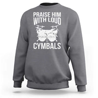 Christian Drummer Sweatshirt Praise Him With Loud Cymbals Drumming Psalm 150:3 - Wonder Print Shop