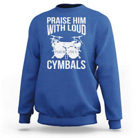 Christian Drummer Sweatshirt Praise Him With Loud Cymbals Drumming Psalm 150:3 - Wonder Print Shop