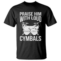 Christian Drummer T Shirt Praise Him With Loud Cymbals Drumming Psalm 150:3 - Wonder Print Shop