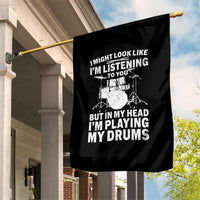 Funny Drummer Garden Flag I Might Look Like Im Listening To You But - Wonder Print Shop