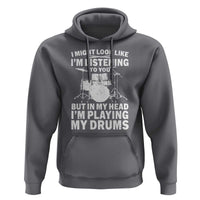Funny Drummer Hoodie I Might Look Like Im Listening To You But - Wonder Print Shop