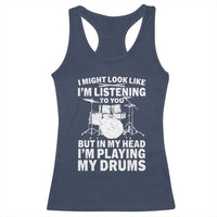 Funny Drummer Racerback Tank Top I Might Look Like Im Listening To You But - Wonder Print Shop