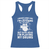 Funny Drummer Racerback Tank Top I Might Look Like Im Listening To You But - Wonder Print Shop