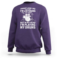 Funny Drummer Sweatshirt I Might Look Like Im Listening To You But - Wonder Print Shop