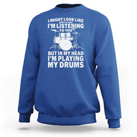 Funny Drummer Sweatshirt I Might Look Like Im Listening To You But - Wonder Print Shop