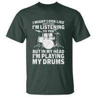 Funny Drummer T Shirt I Might Look Like Im Listening To You But - Wonder Print Shop