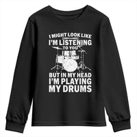 Funny Drummer Youth Sweatshirt I Might Look Like Im Listening To You But - Wonder Print Shop