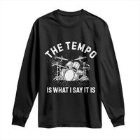 Funny Drummer Long Sleeve Shirt Retro The Tempo Is What I Say It is - Wonder Print Shop